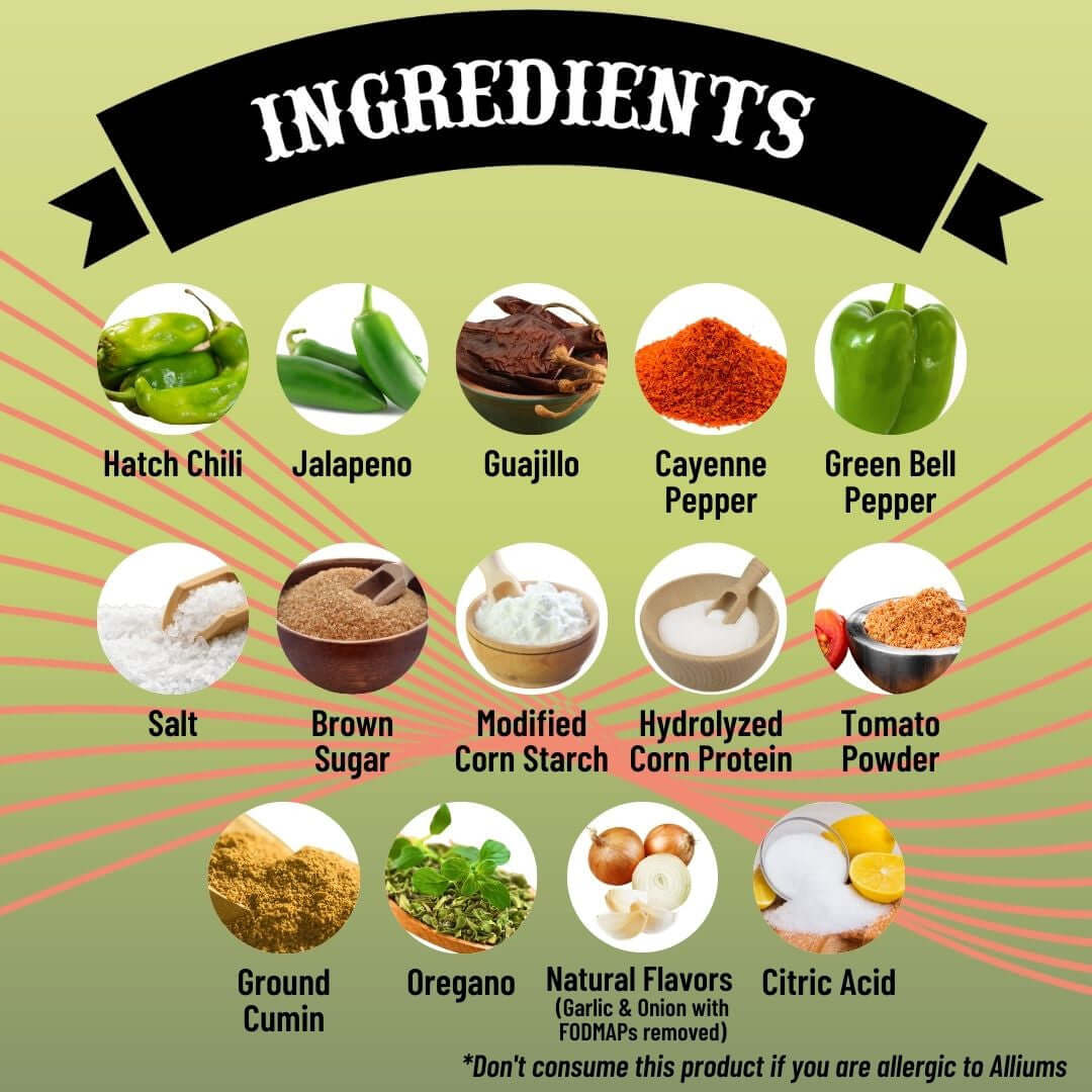 SnS Green Chili Marinade - Ingredients, hatch chili, jalaeno, guajillo, cayenne pepper, green bell pepper, salt, brown sugar, modified corn starch, hydrolyzed corn protein, tomato powder, ground cumin, oregano, natural flavors (garlic & onion fodmaps removed), citric acid, don't consume thi roduct if you are allergic to alliums