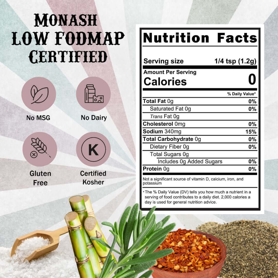 SnS SmokeHouse - Monash Low FODMAP Certified, no msg, no dairy, gluten free, certified kosher. Nutritional Panel: serving size 1/4 teaspoon, calories 0, Sodium 340 mg