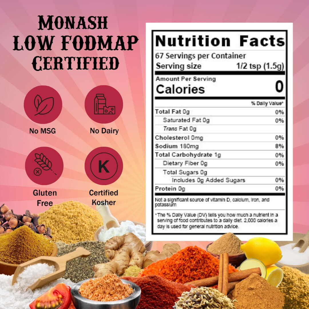 Tikka Masala - Monash Low FODMAP Cerfitied. No msg, no dairy, gluten free, certified Kosher. Nutritional Panel, serving size 1/2 teaspoon, calories 0, sodium 180mg