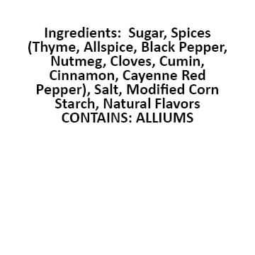 Jerk Ingredients square: sugar, spices (thyme, allspice, black pepper, nutmeg, cloves, cumin, cinnamon, cayenne red pepper) salt, modified corn starch, natural flavors contains alliums